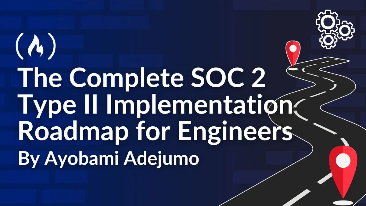 The Complete SOC 2 Type II Implementation Roadmap for Engineers